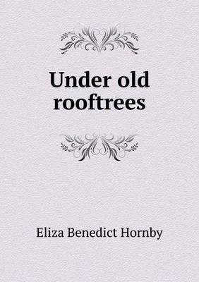 Under Old Rooftrees by Eliza Benedict Hornby image
