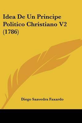 Idea De Un Principe Politico Christiano V2 (1786) by Diego Saavedra Faxardo image