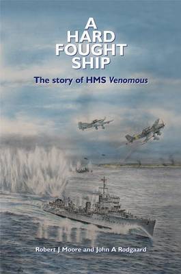A Hard Fought Ship: The Story of HMS Venomous by Robert J Moore image