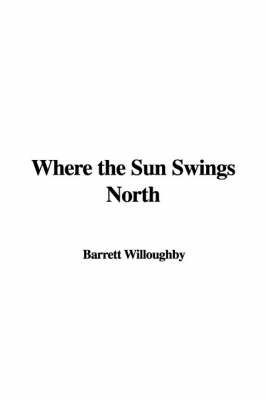 Where the Sun Swings North on Paperback by Barrett Willoughby