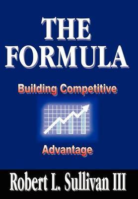 Formula: Building Competitive Advantage by Robert L. Sullivan III image