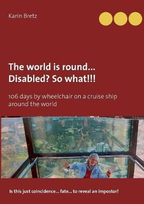 The World Is Round ... Disabled?! So What!!! by Karin Bretz image