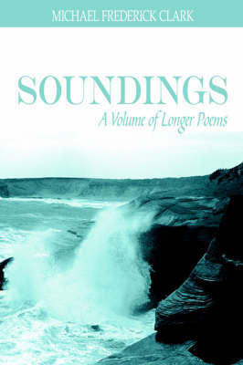 Soundings: A Volume of Longer Poems on Paperback by MICHAEL FREDERICK CLARK