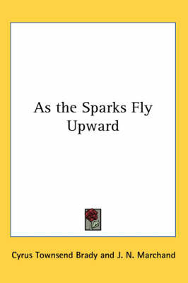 As the Sparks Fly Upward on Paperback by Cyrus Townsend Brady