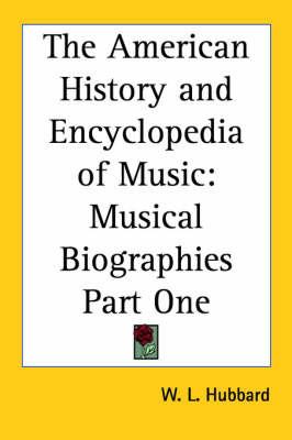 The American History and Encyclopedia of Music: Musical Biographies Part One on Paperback