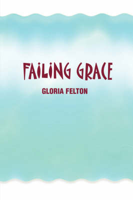 Failing Grace on Paperback by Gloria Felton