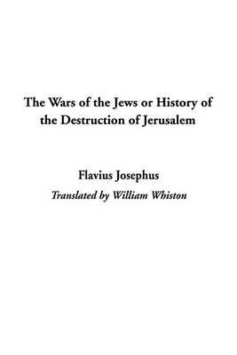 The Wars of the Jews or History of the Destruction of Jerusalem on Hardback by Flavius Josephus