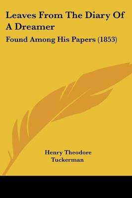 Leaves From The Diary Of A Dreamer: Found Among His Papers (1853) by Henry Theodore Tuckerman image