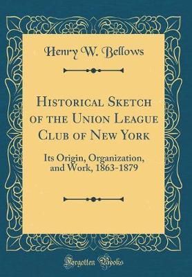Historical Sketch of the Union League Club of New York by Henry W Bellows image