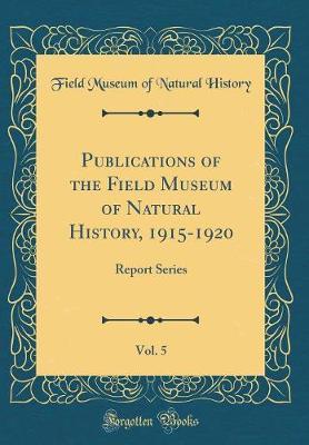 Publications of the Field Museum of Natural History, 1915-1920, Vol. 5 by Field Museum of Natural History image