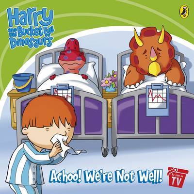 Harry and His Bucket Full of Dinosaurs: Achoo! We're Not Well!: Storybook image