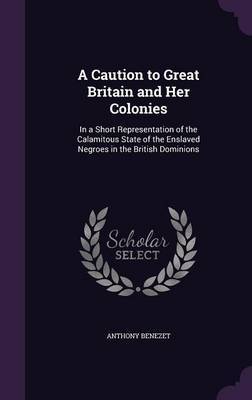 A Caution to Great Britain and Her Colonies by Anthony Benezet image