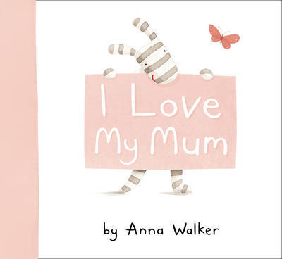 I Love My Mum on Hardback by Anna Walker