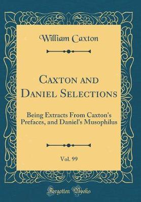 Caxton and Daniel Selections, Vol. 99 by William Caxton image