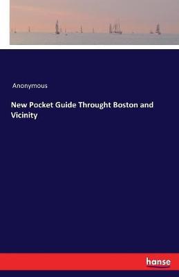 New Pocket Guide Throught Boston and Vicinity by * Anonymous