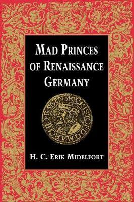Mad Princes of Renaissance Germany by H.C.Erik Midelfort image