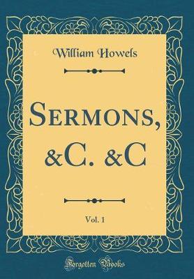 Sermons, &c. &c, Vol. 1 (Classic Reprint) by William Howels image
