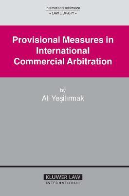 Provisional Measures in International Commercial Arbitration by Ali Yesilirmak image