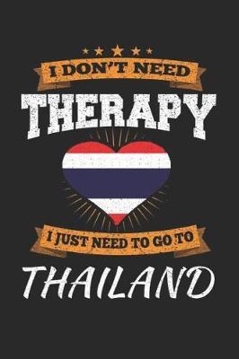 I Don't Need Therapy I Just Need To Go To Thailand by Maximus Designs image