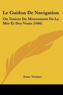 Le Guidon De Navigation: Ou Traicte Du Mouvement De La Mer Et Des Vents (1666) by Isaac Vossius image