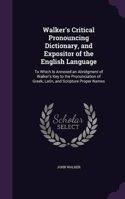 Walker's Critical Pronouncing Dictionary, and Expositor of the English Language image