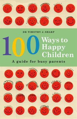 100 Ways to Happy Children : A Guide for Busy Parents by Timothy J. Sharp image