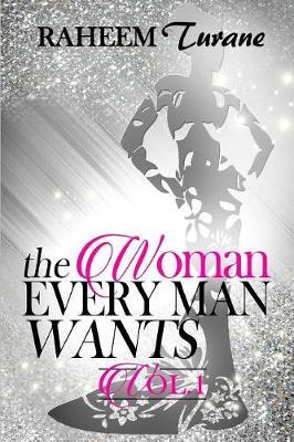 The WOMAN EVERY MAN WANTS by Raheem Shareef Turane