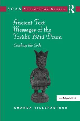 Ancient Text Messages of the Yoruba Bata Drum on Hardback by Amanda Villepastour