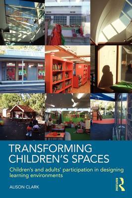 Transforming Children's Spaces by Alison Clark