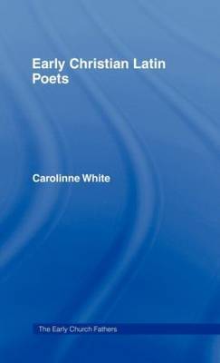 Early Christian Latin Poets on Hardback by Carolinne White