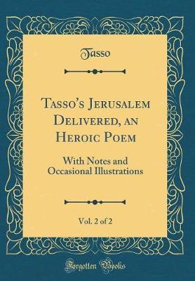 Tasso's Jerusalem Delivered, an Heroic Poem, Vol. 2 of 2 by Tasso Tasso image