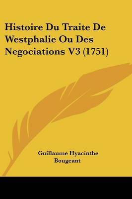 Histoire Du Traite De Westphalie Ou Des Negociations V3 (1751) by Guillaume Hyacinthe Bougeant image