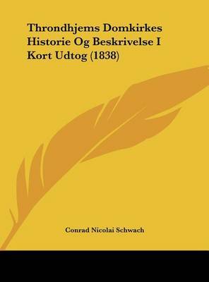 Throndhjems Domkirkes Historie Og Beskrivelse I Kort Udtog (1838) by Conrad Nicolai Schwach image
