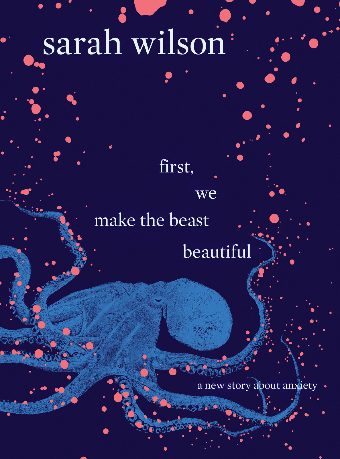 First, We Make the Beast Beautiful on Hardback by Sarah Wilson