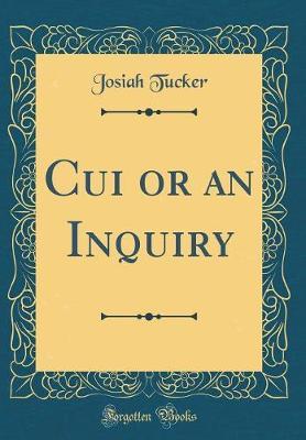 Cui or an Inquiry (Classic Reprint) by Josiah Tucker image