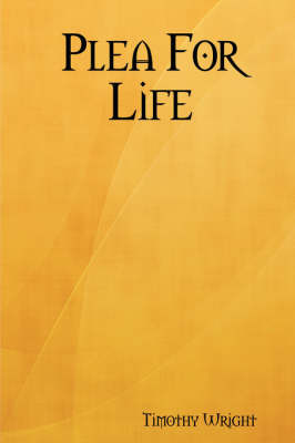 Plea For Life by Timothy Wright