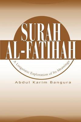 Surah Al-Fatihah: A Linguistic Exploration of Its Meanings by Abdul Karim Bangura image