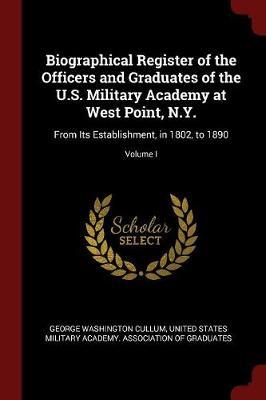 Biographical Register of the Officers and Graduates of the U.S. Military Academy at West Point, N.Y. by George Washington Cullum