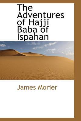 The Adventures of Hajji Baba, of Ispahan on Hardback by James Justinian Morier