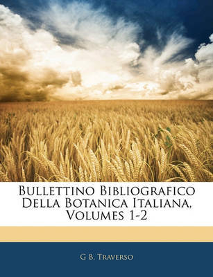Bullettino Bibliografico Della Botanica Italiana, Volumes 1-2 by G B Traverso image