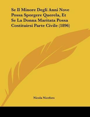 Se Il Minore Degli Anni Nove Possa Sporgere Querela, Et Se La Donna Maritata Possa Costituirsi Parte Civile (1896) by Nicola Niceforo image