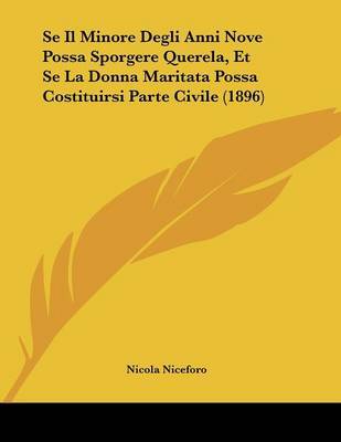 Se Il Minore Degli Anni Nove Possa Sporgere Querela, Et Se La Donna Maritata Possa Costituirsi Parte Civile (1896) image