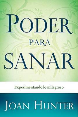 Poder Para Sanar: Experimentando Lo Milagroso by Joan Hunter image
