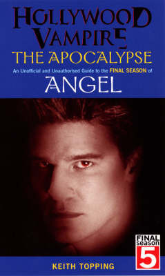 Hollywood Vampire: The Apocalypse - An Unofficial and Unauthorised Guide to the Final Season of Angel by Keith Topping image