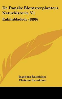 de Danske Blomsterplanters Naturhistorie V1: Enkimbladede (1899) on Hardback by Christen Raunkiaer