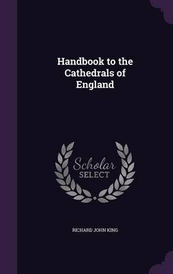 Handbook to the Cathedrals of England by Richard John King image