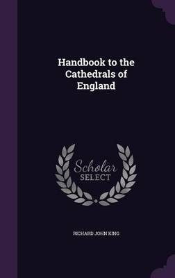 Handbook to the Cathedrals of England on Hardback by Richard John King