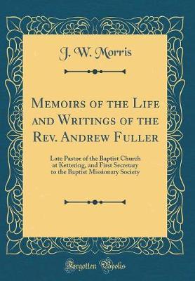 Memoirs of the Life and Writings of the REV. Andrew Fuller by J.W. Morris image