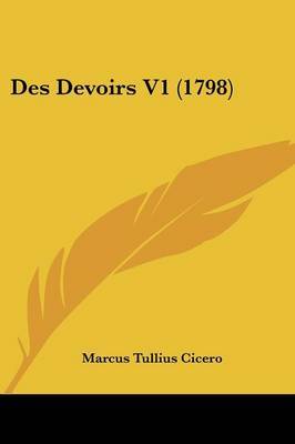 Des Devoirs V1 (1798) on Paperback by Marcus Tullius Cicero