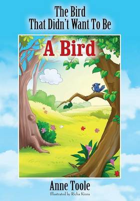 The Bird That Didn't Want To Be A Bird by Anne Toole image